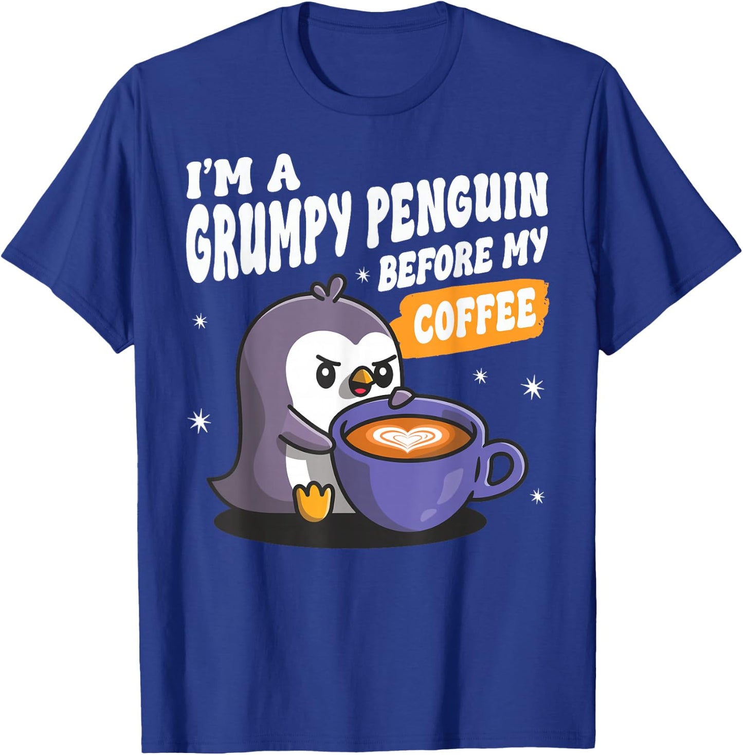 I'm a Grumpy Penguin Before my Coffee Funny Coffee Lover T-Shirt - T-Shirt | Royal