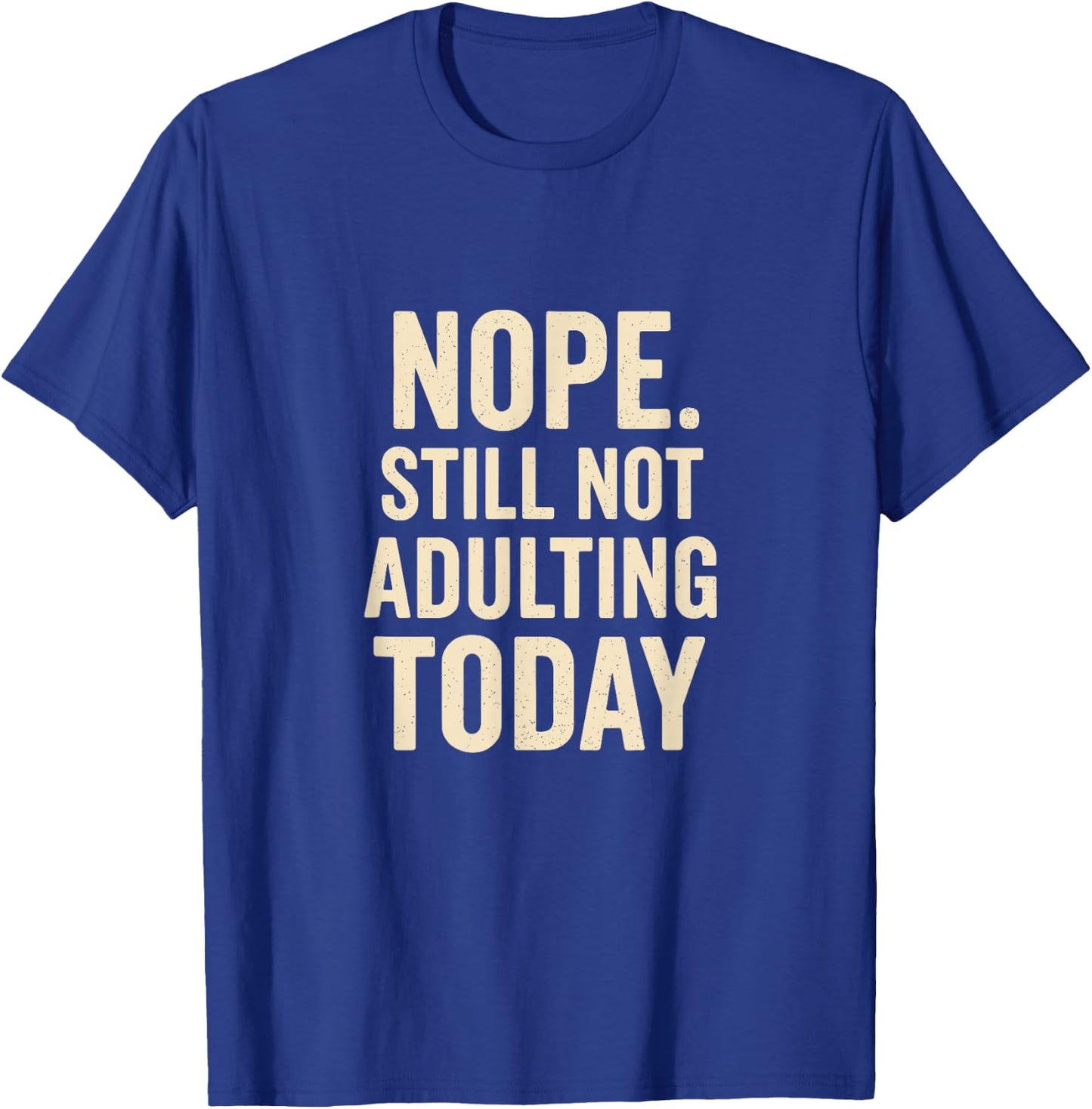Still Not Adulting Today Funny Lazy Quote T-Shirt - T-Shirt | Royal