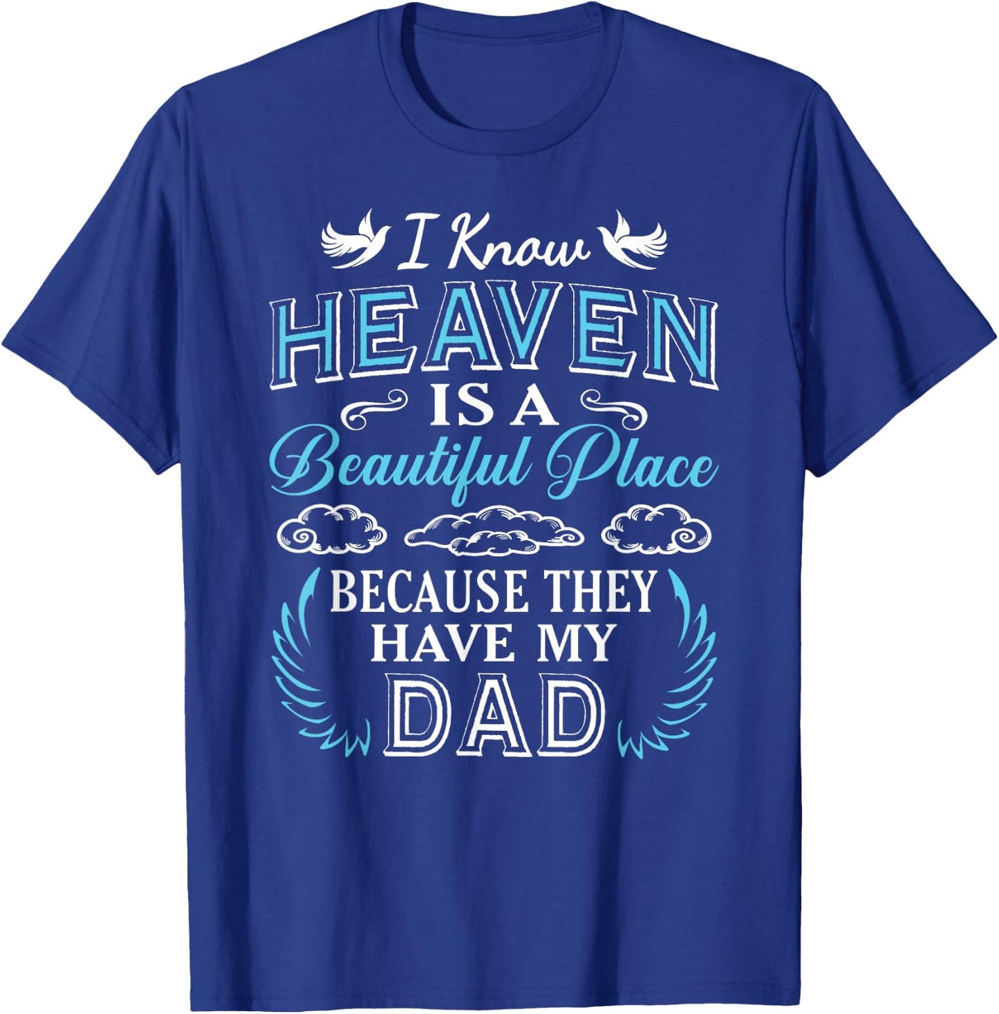 I Know Heaven Dad In Heaven Missing Dad Gift Father T-Shirt - T-Shirt | Royal