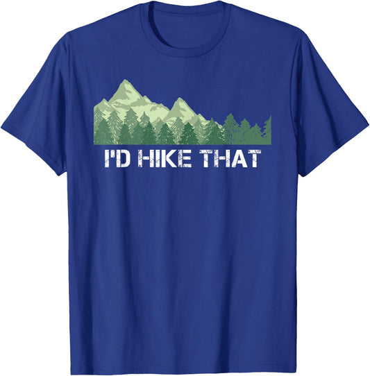 Funny Hiking Shirt I'd Hike That Outdoor Camping Gift T-Shirt - T-Shirt | Royal