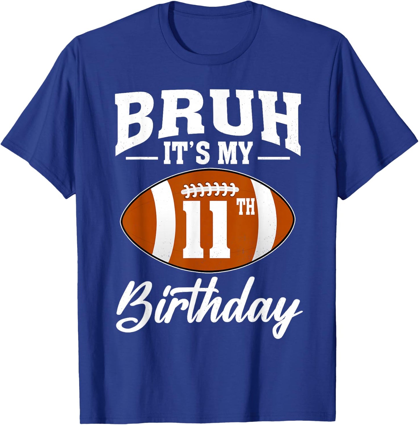 Bruh It's My 11th Birthday Football 11 Year Old T-Shirt - T-Shirt | Royal