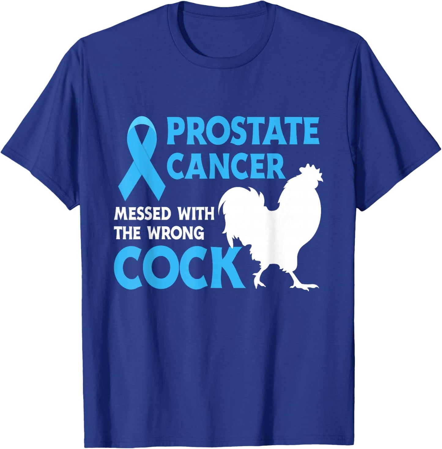 Prostate Cancer Messed With The Wrong Cock Cancer Awareness T-Shirt - T-Shirt | Royal