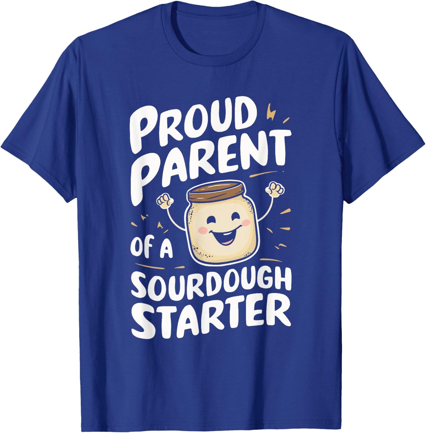 Proud Parent Of A Sourdough Starter T-Shirt - T-Shirt | Royal