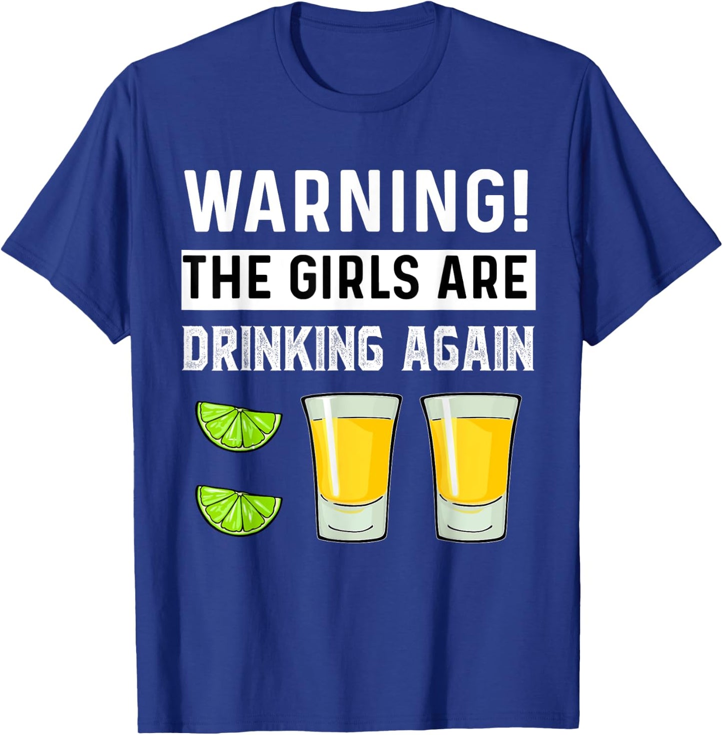 Warning The Girls Are Drinking Again Funny Drunk Women Party T-Shirt - T-Shirt | Royal