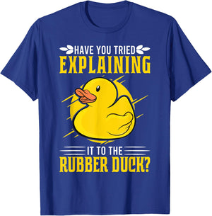 Have you tried explaining it to the Rubber Duck Debug T-Shirt - T-Shirt | Royal