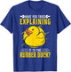 Have you tried explaining it to the Rubber Duck Debug T-Shirt - T-Shirt | Royal