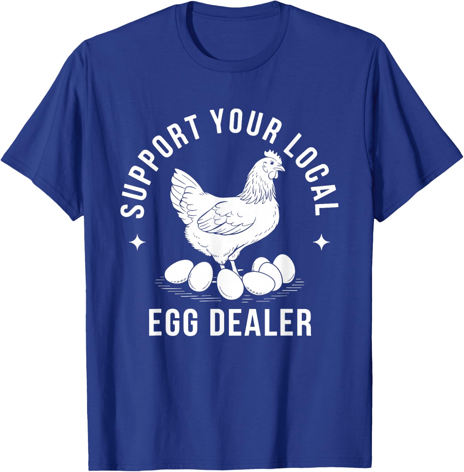 Support Your Local Egg Dealer Chicken T-Shirt - T-Shirt | Royal