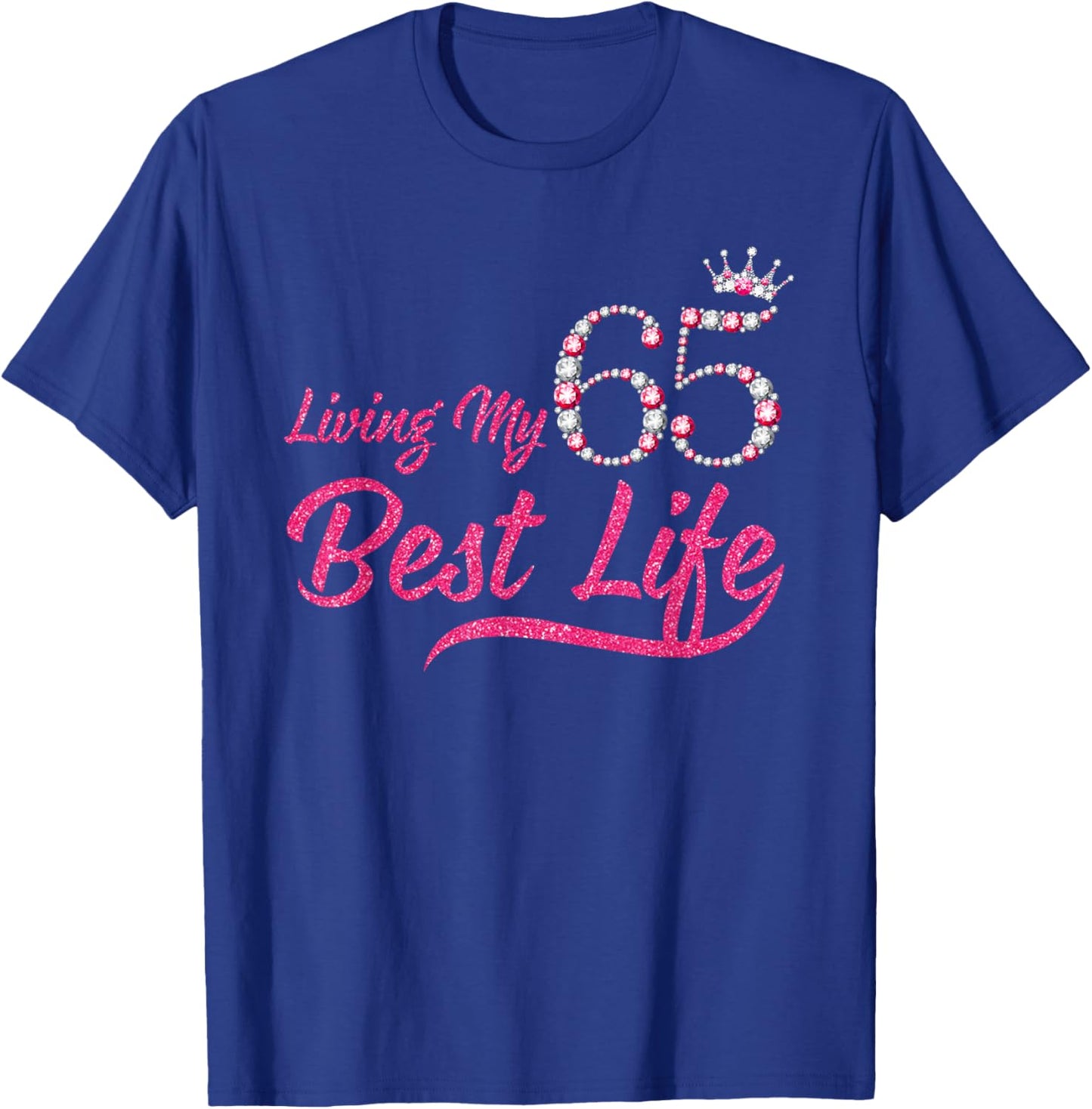 Living My Best Life 65 Years Old 65th Birthday Queen Women T-Shirt - T-Shirt | Royal