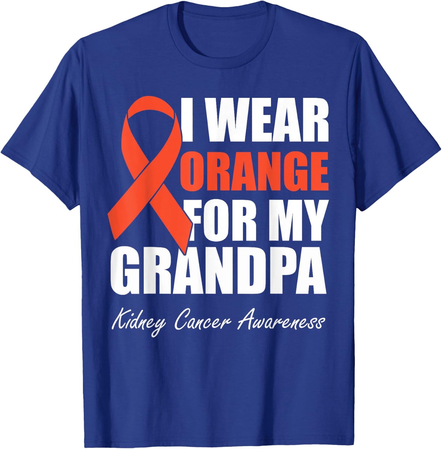 I Wear Orange For My Grandpa Kidney Cancer Awareness T-Shirt - T-Shirt | Royal