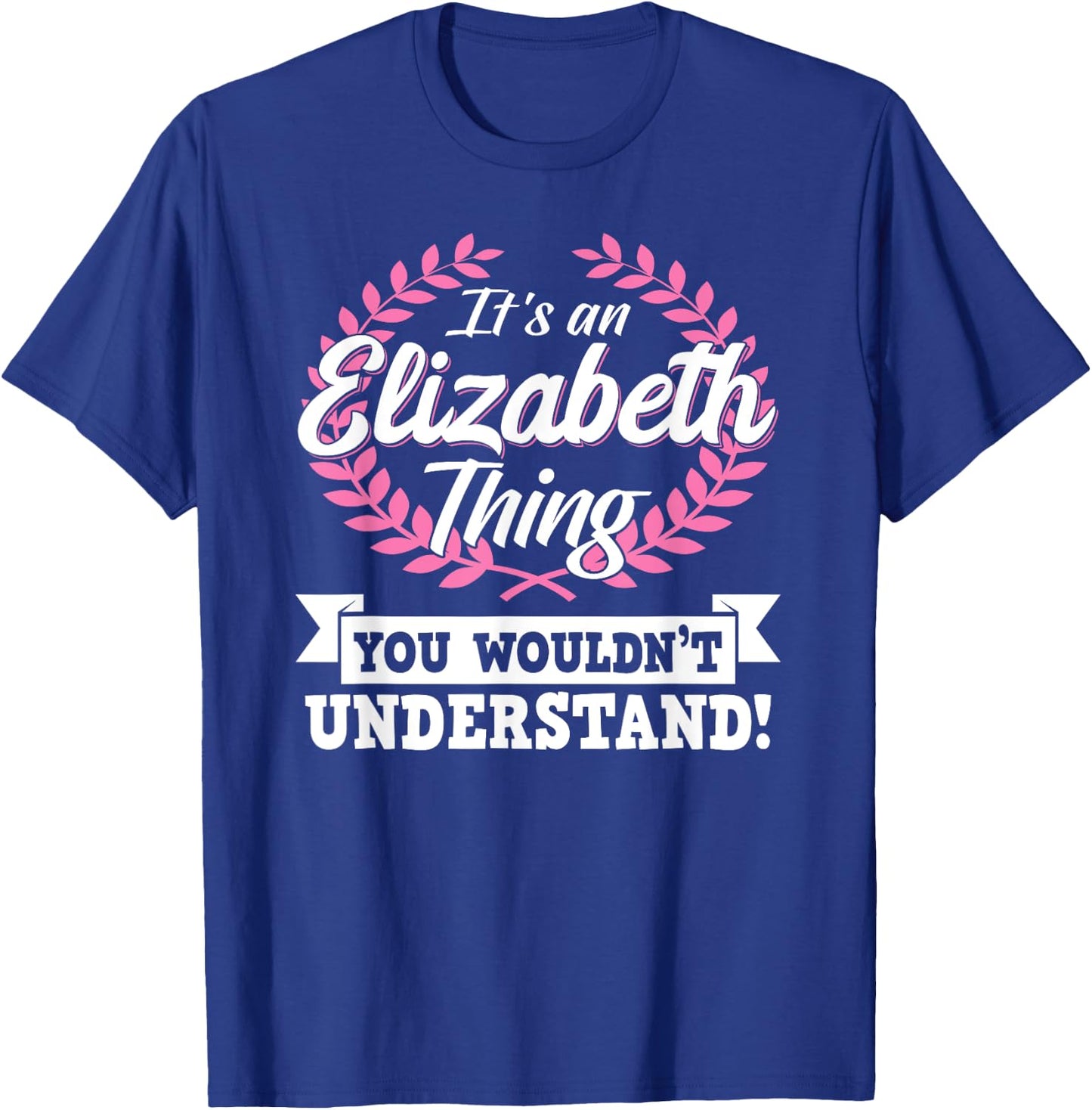 It's An Elizabeth Thing You Wouldn't Understand Name T-Shirt - T-Shirt | Royal