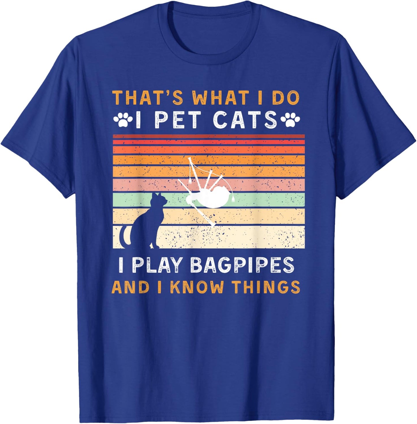 That is What I Do Pet Cats Play Bagpipes & Know Things T-Shirt - T-Shirt | Royal