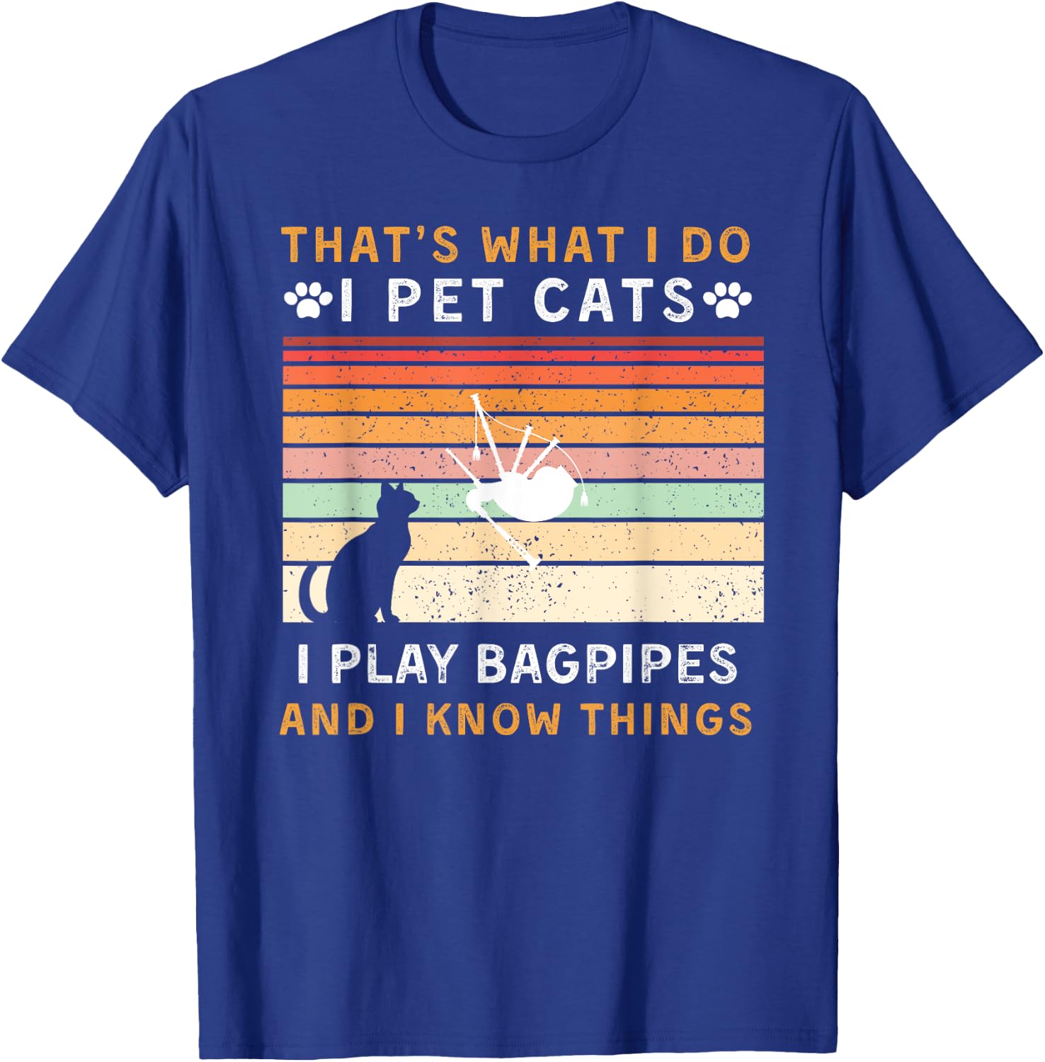 That is What I Do Pet Cats Play Bagpipes & Know Things T-Shirt - T-Shirt | Royal