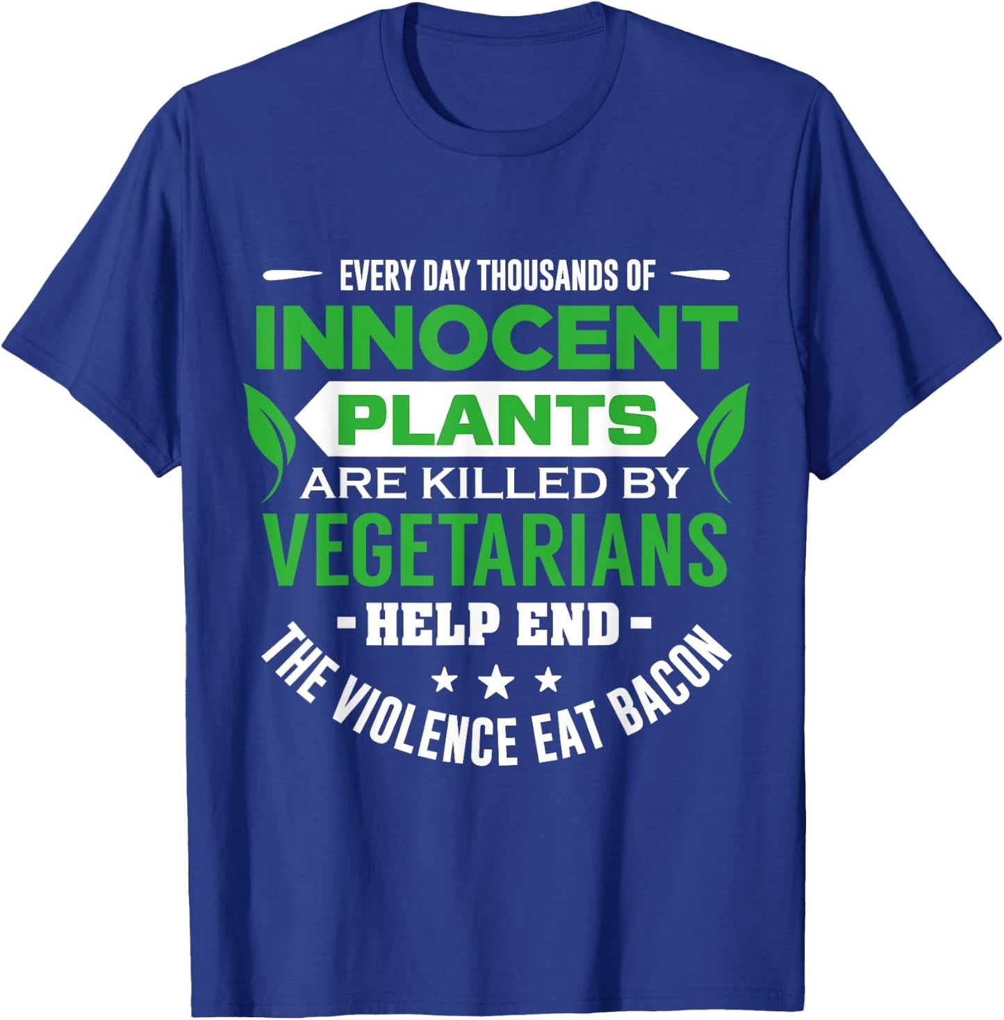 Everyday Thousands Of Innocent Plants Are Killed T-Shirt - T-Shirt | Royal