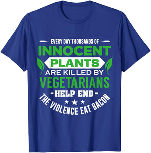 Everyday Thousands Of Innocent Plants Are Killed T-Shirt - T-Shirt | Royal