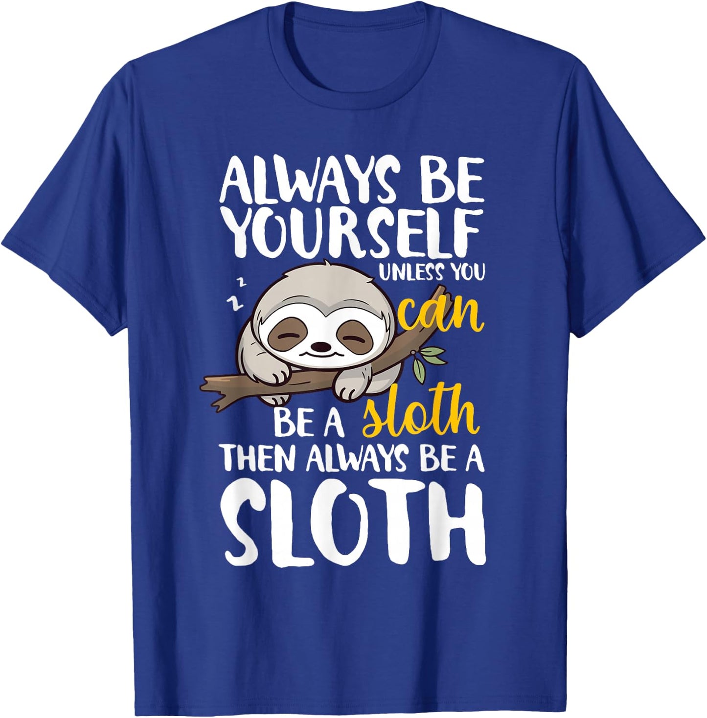 Sloth Funny Always Be Yourself Unless You Can Be A Sloth T-Shirt - T-Shirt | Royal