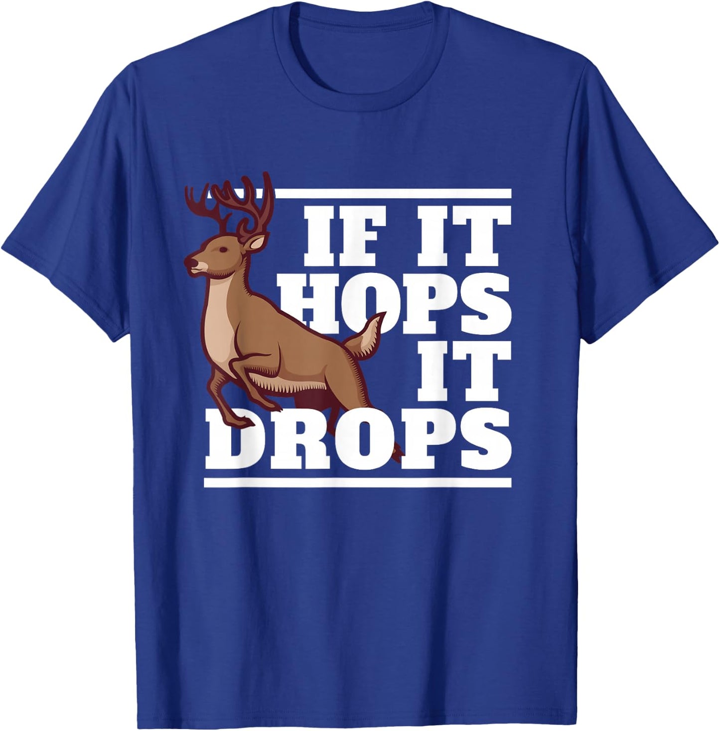 Funny Hunting Saying Deer Hunter I If It Hops It Drops T-Shirt - T-Shirt | Royal