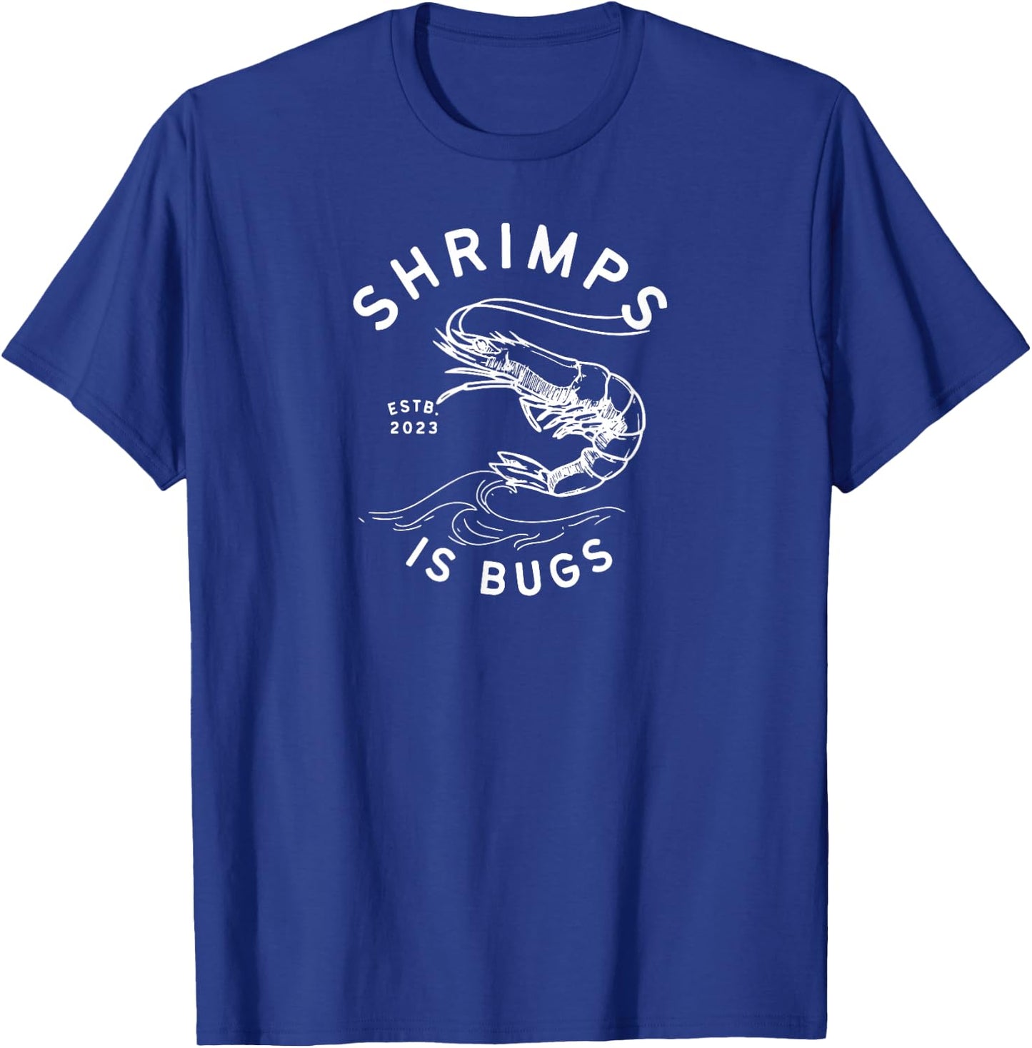 SHRIMPS IS BUGS FUNNY body art INSPIRED Popular and widely T-Shirt - T-Shirt | Royal