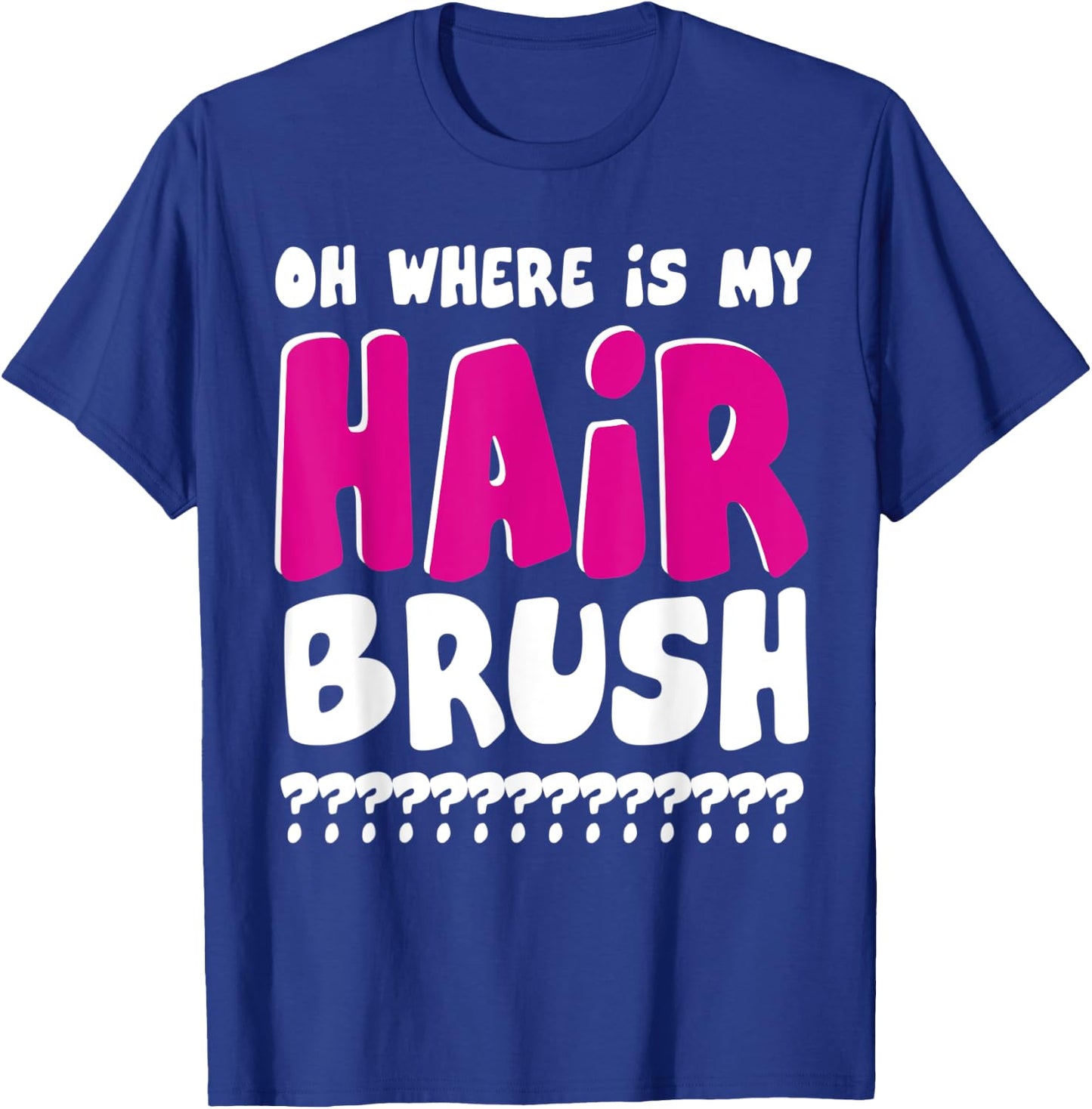 Oh Where is My Hairbrush T-Shirt - T-Shirt | Royal