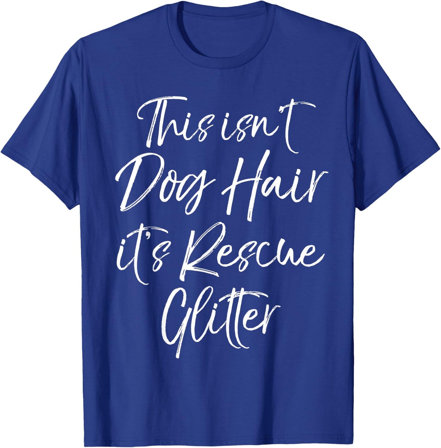 Dog Adoption Quote This Isn't Dog Hair it's Rescue Glitter T-Shirt - T-Shirt | Royal