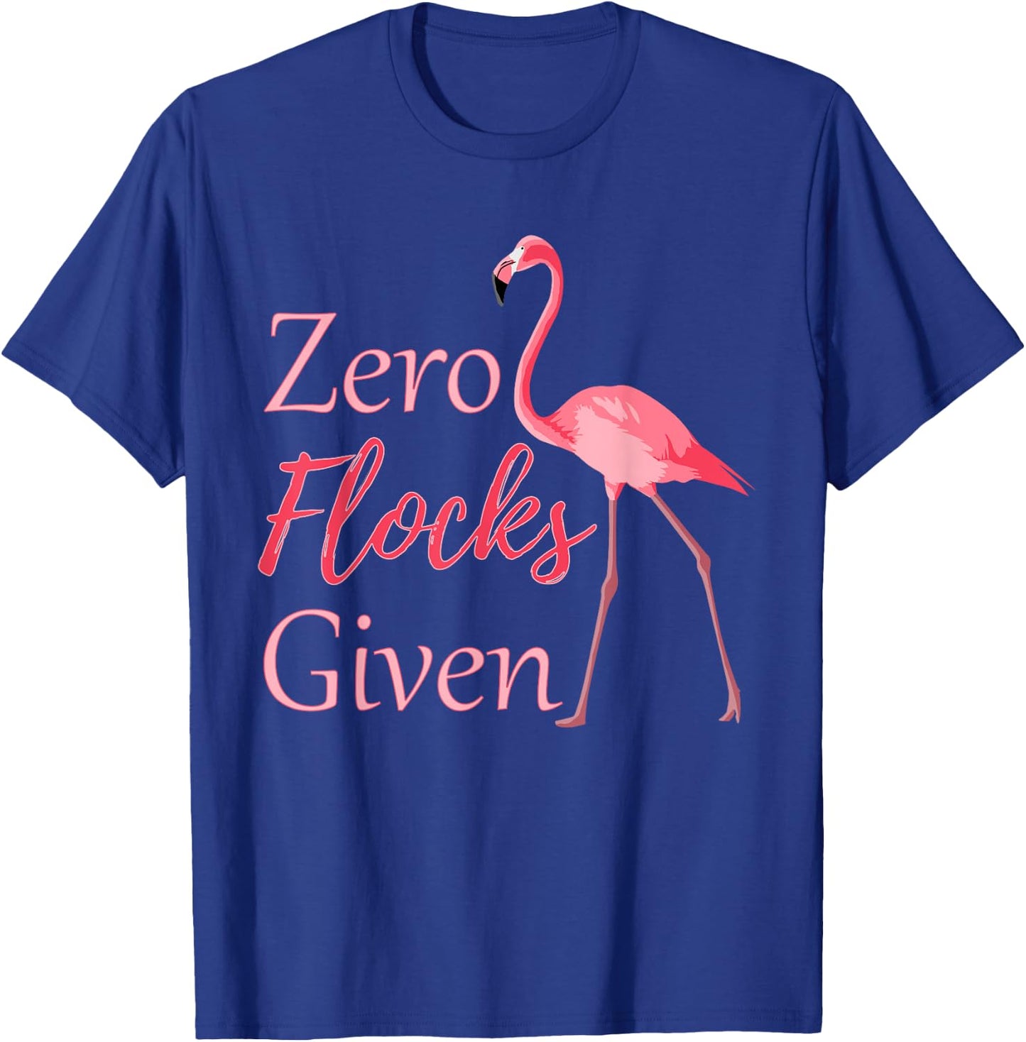 Flamingo with Zero Flocks Given T-Shirt - T-Shirt | Royal