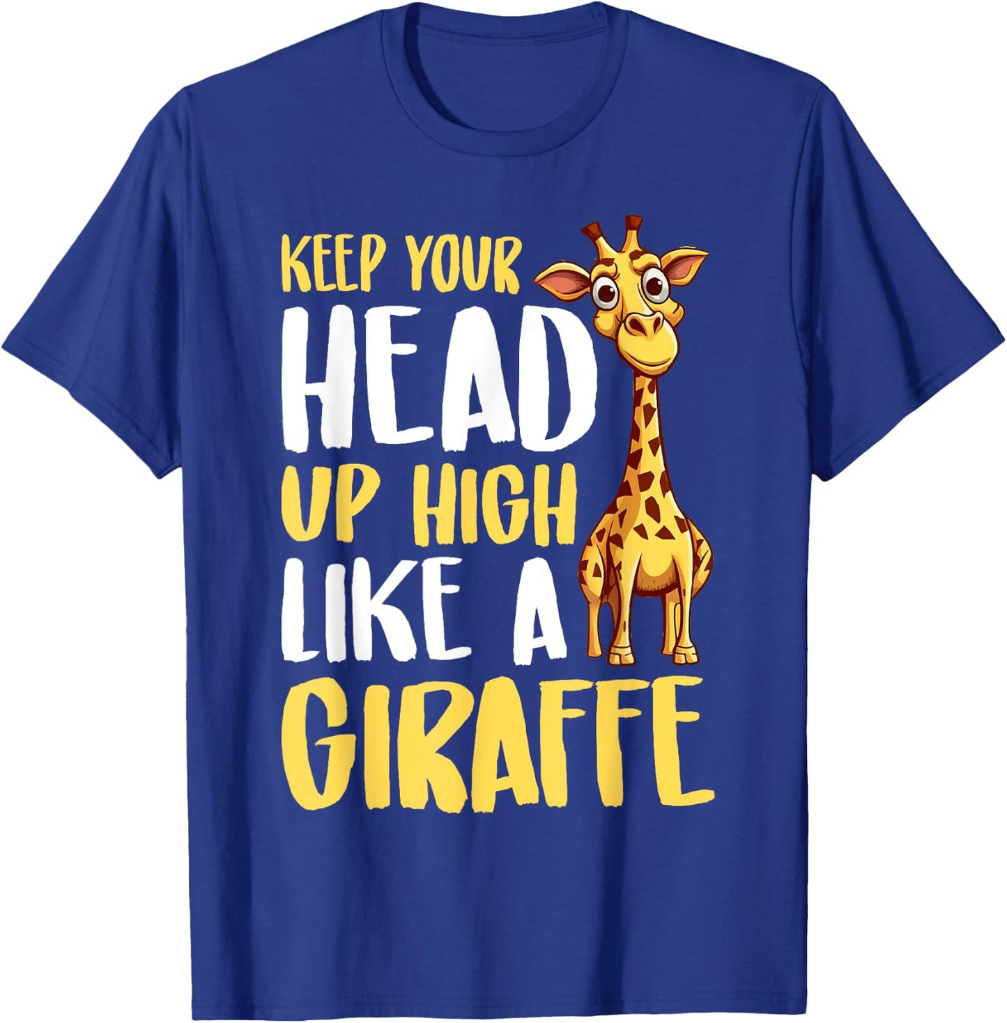 Keep Your Head Up High Like a Giraffe T-Shirt - T-Shirt | Royal