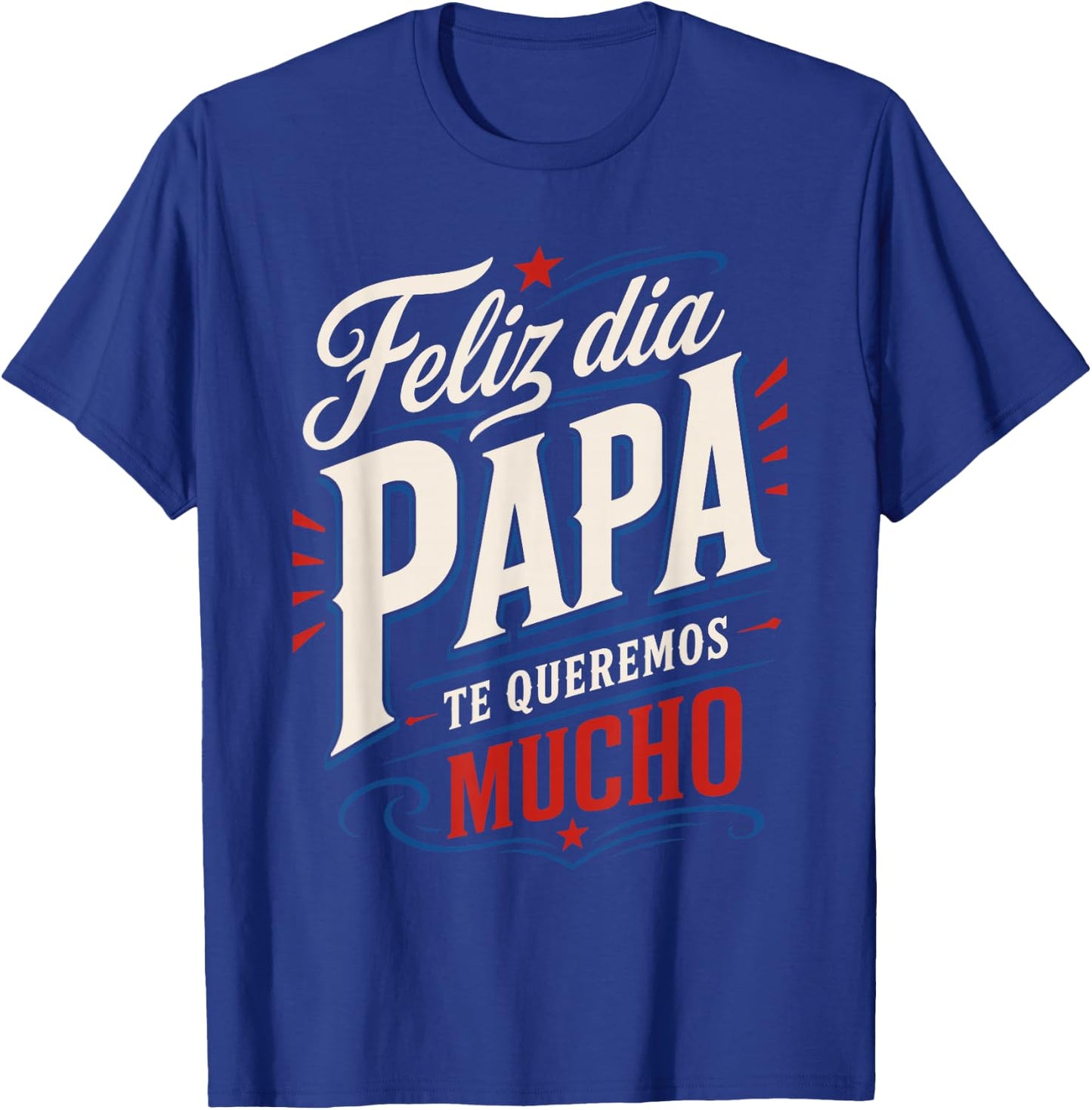 Feliz Dia Papa Te Queremos Mucho Spanish Dad T-Shirt - T-Shirt | Royal