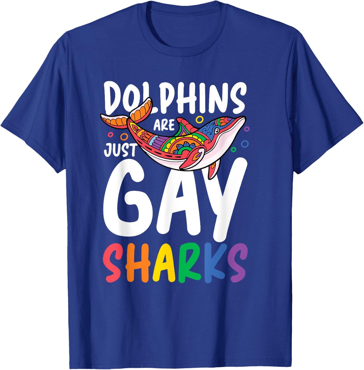 Dolphins Are Just Gay Sharks T-Shirt - T-Shirt | Royal