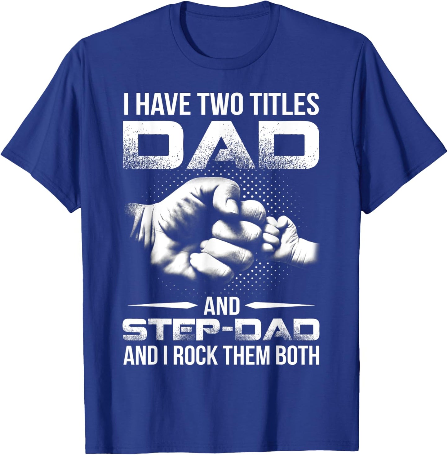 I Have Two Titles Dad And Step-Dad Shirt Gift Father's Day T-Shirt - T-Shirt | Royal