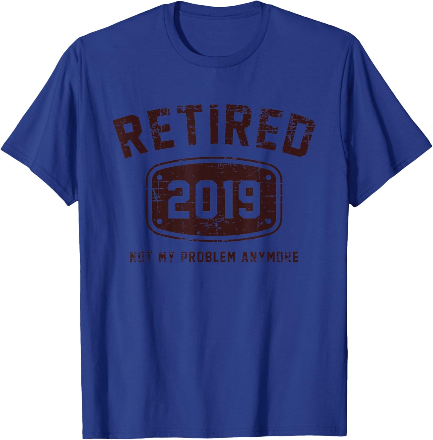 Retired 2019 Not My Problem Anymore - Vintage Gift Shirt T-Shirt - T-Shirt | Royal