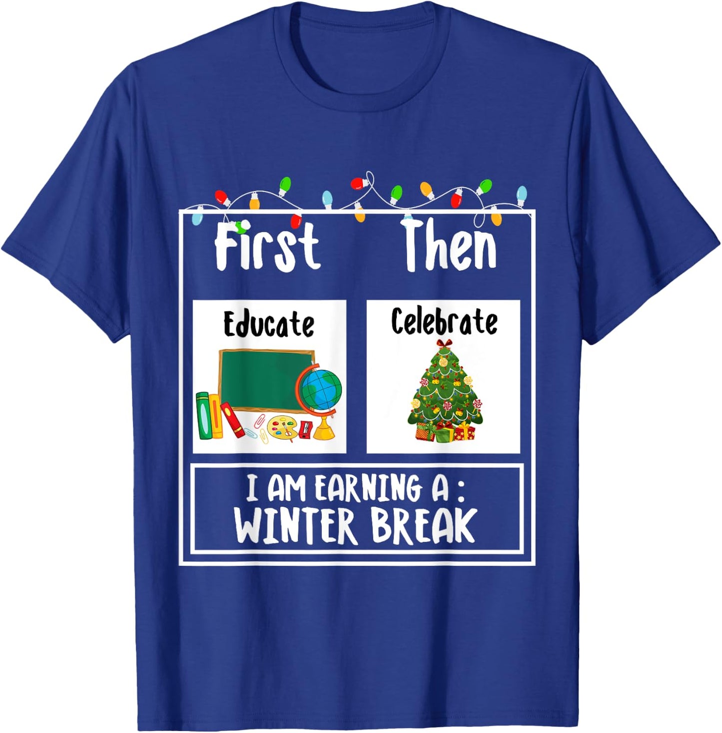 First Educate Then Celebrate Winter Break Christmas Teacher T-Shirt - T-Shirt | Royal