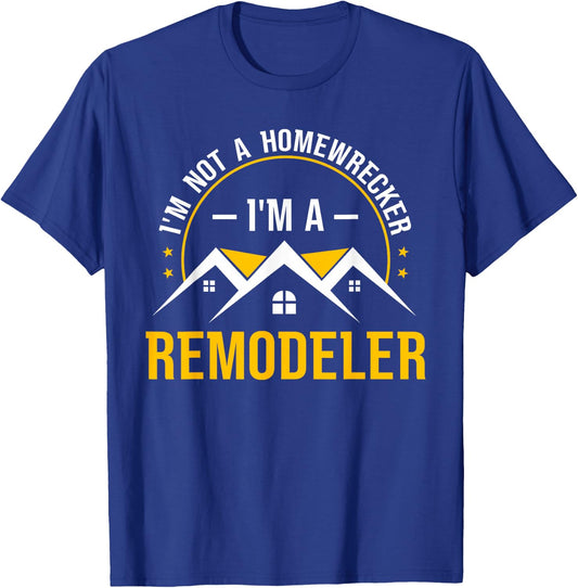 I'm Not A Homewrecker I'm A Remodeler Home Improvement T-Shirt - T-Shirt | Royal