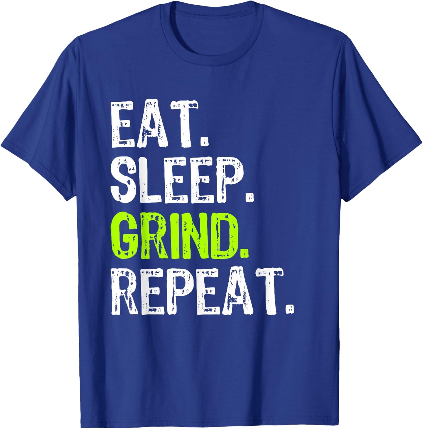 Eat Sleep Grind Repeat Motivational Inspirational Funny T-Shirt - T-Shirt | Royal