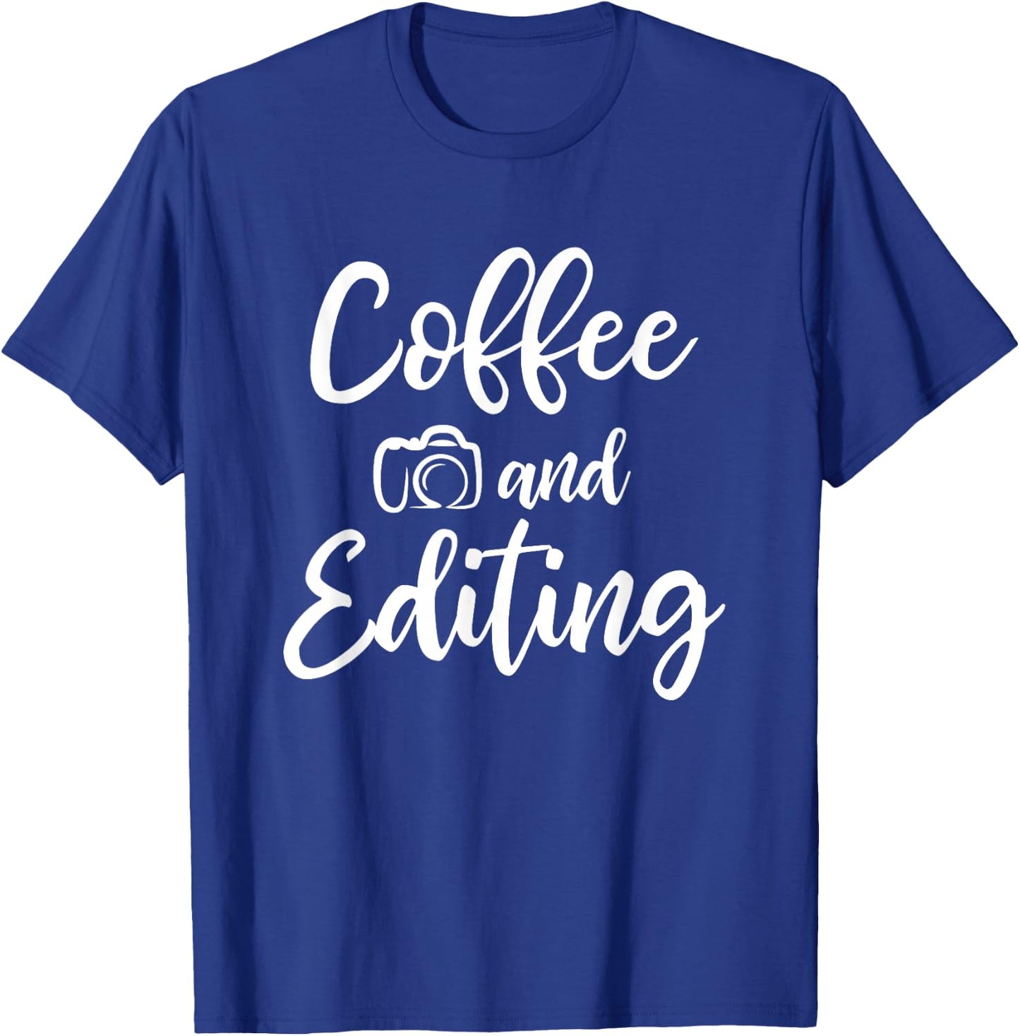 Coffee And Editing - Photography Shirt for Photographer T-Shirt - T-Shirt | Royal