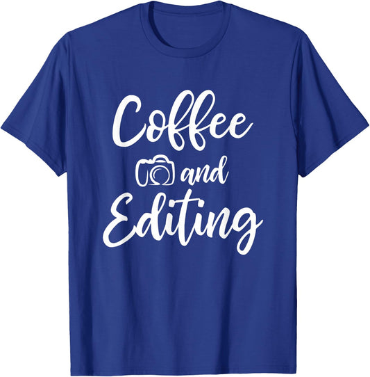 Coffee And Editing - Photography Shirt for Photographer T-Shirt - T-Shirt | Royal