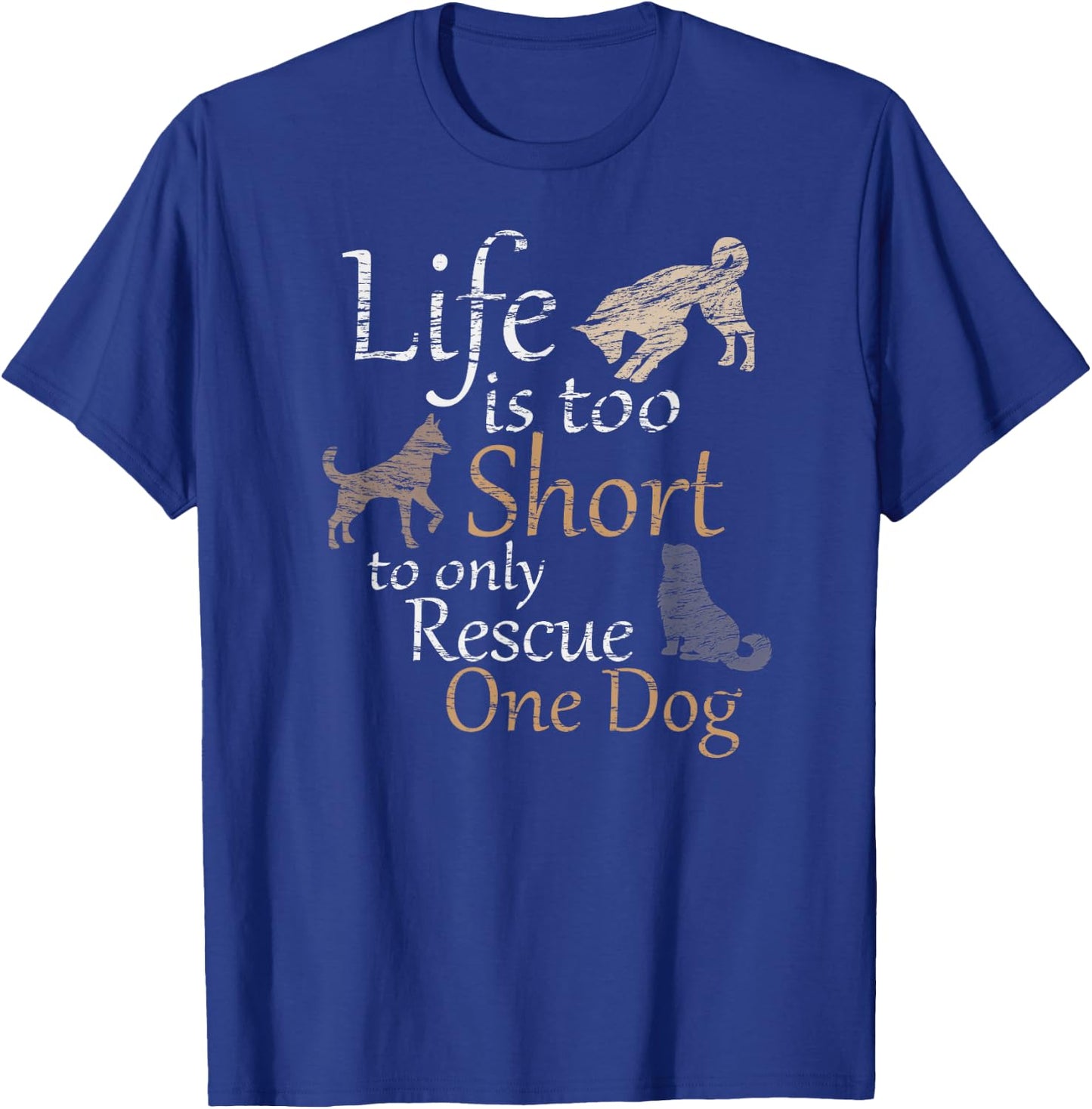 Life is Too Short to Only Rescue One Dog Foster Mom Gift T-Shirt - T-Shirt | Royal