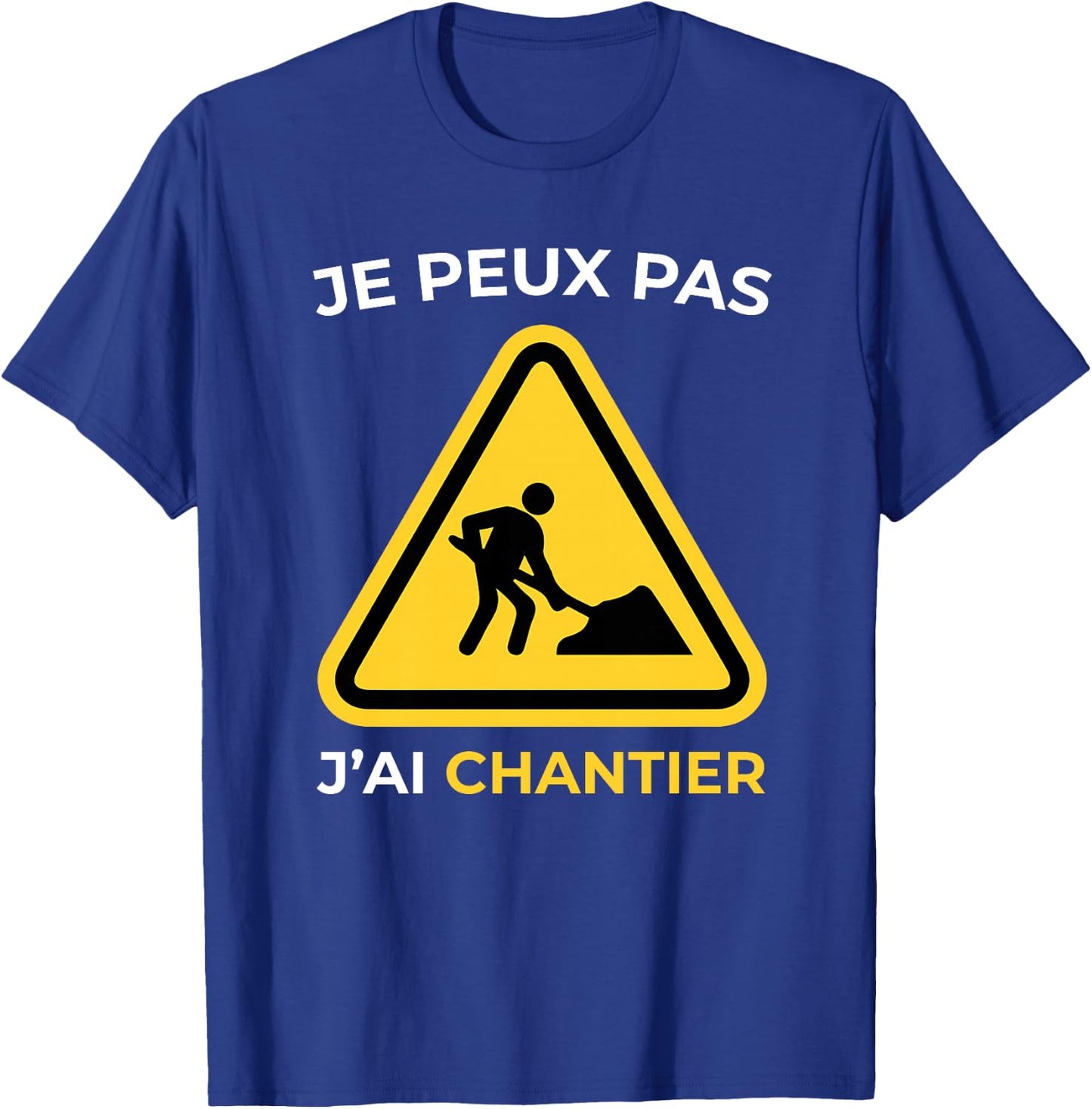 Je Peux Pas J'Ai Chantier Humour Cadeau Drôle Homme et Femme Haut de Gamme T-Shirt - T-Shirt | Royal