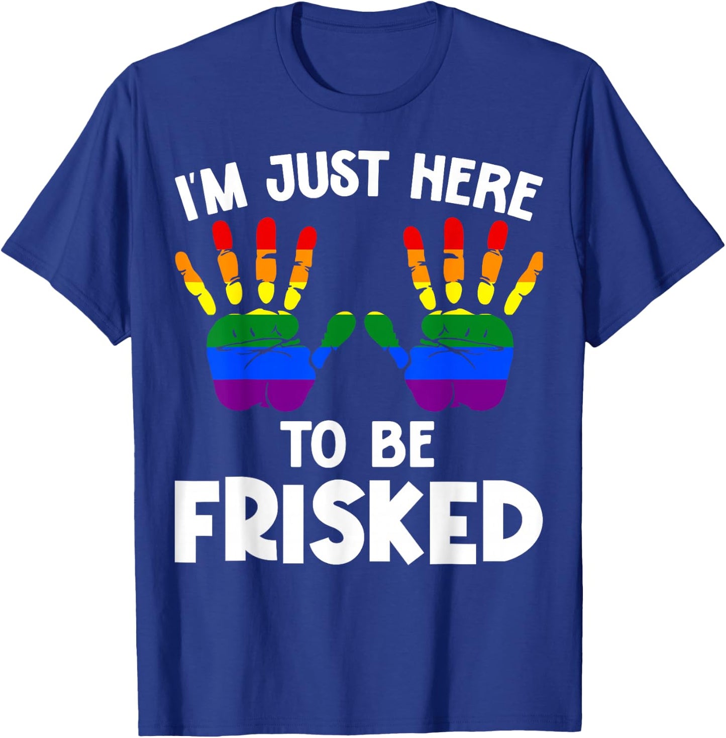 I'm Just Here to Be Frisked Funny TSA Embarrassing Vacation T-Shirt - T-Shirt | Royal