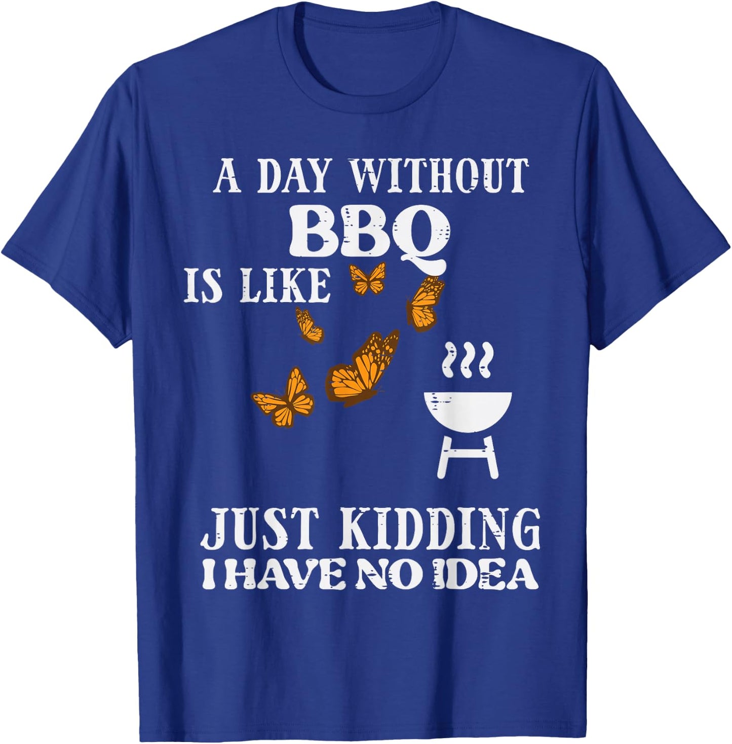 Day Without Bbq No Idea Funny Barbecue Grill Women Men Kids T-Shirt - T-Shirt | Royal