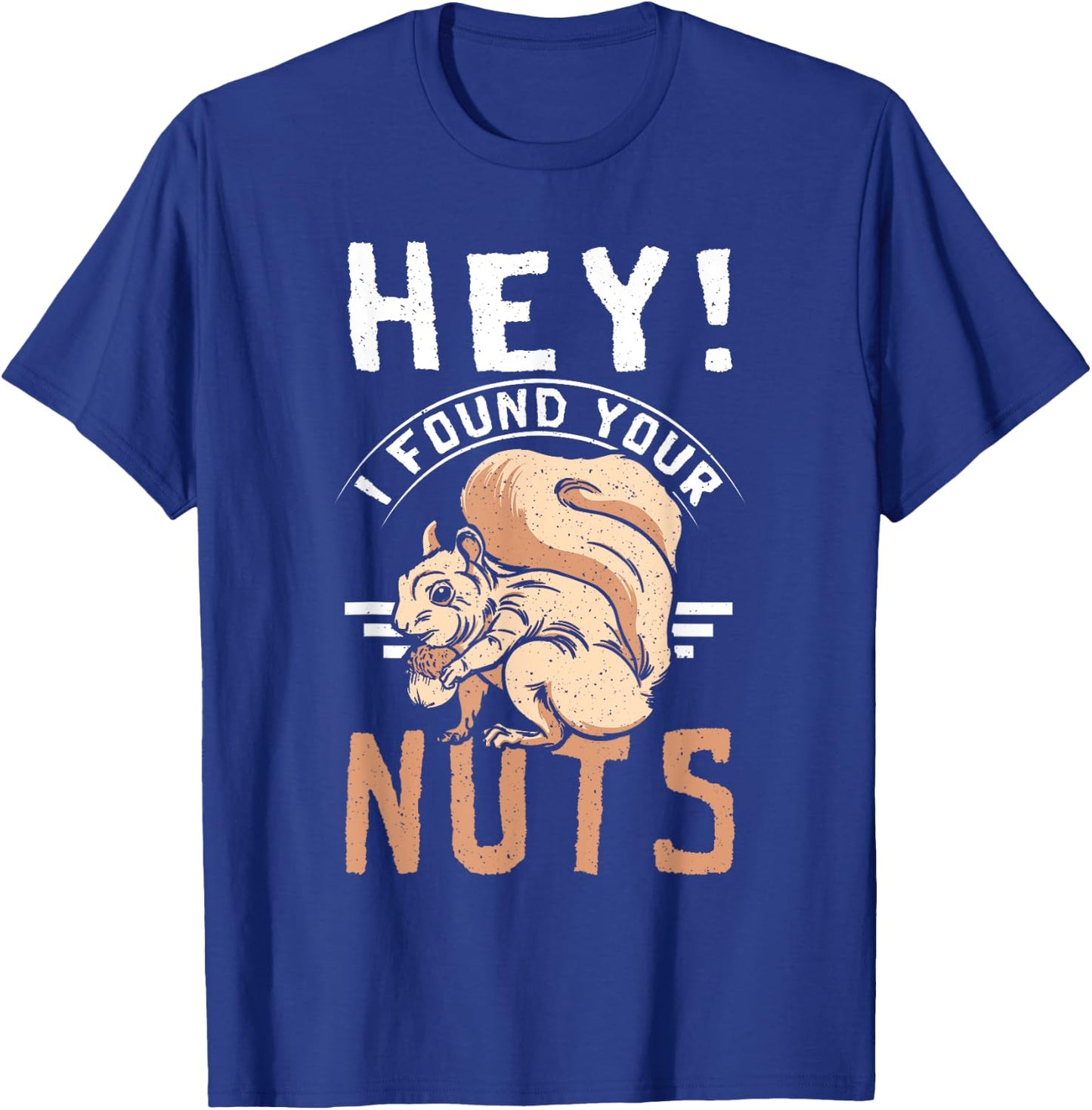 Funny Squirrel hey I found your nuts T-Shirt - T-Shirt | Royal