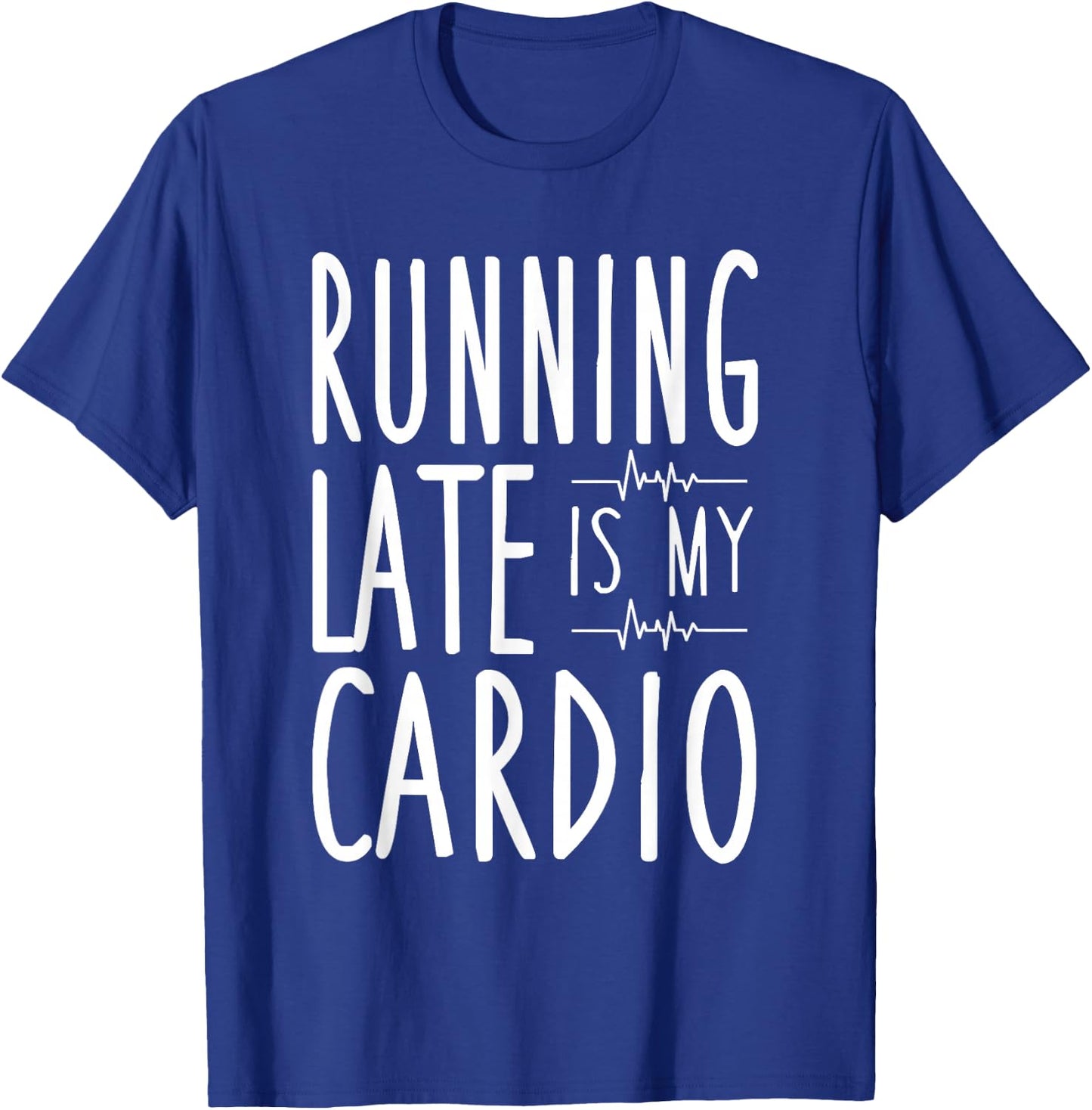 Running Late Is My Cardio Funny Running T-Shirt - T-Shirt | Royal