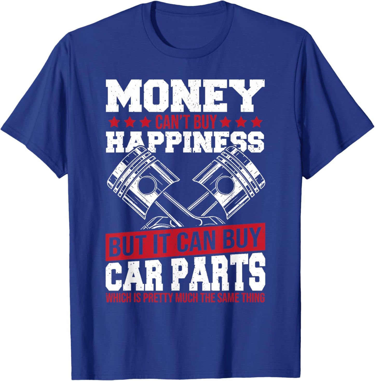 Money Can’t Buy Happiness but It Can Buy Car Parts T-Shirt - T-Shirt | Royal