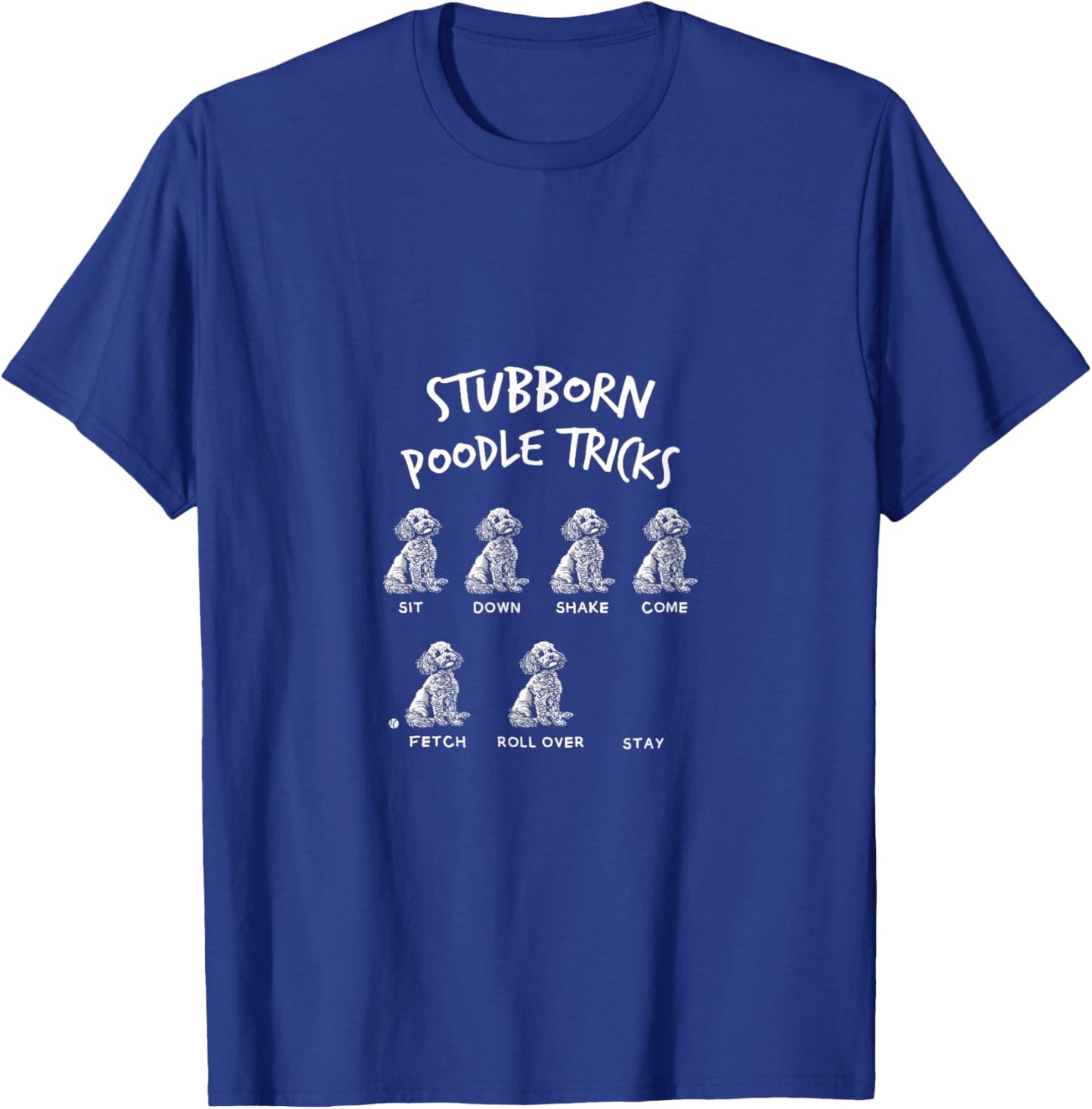 Dogs Puppies Fan Stubborn Poodle Tricks Funny Quote Joke T-Shirt - T-Shirt | Royal