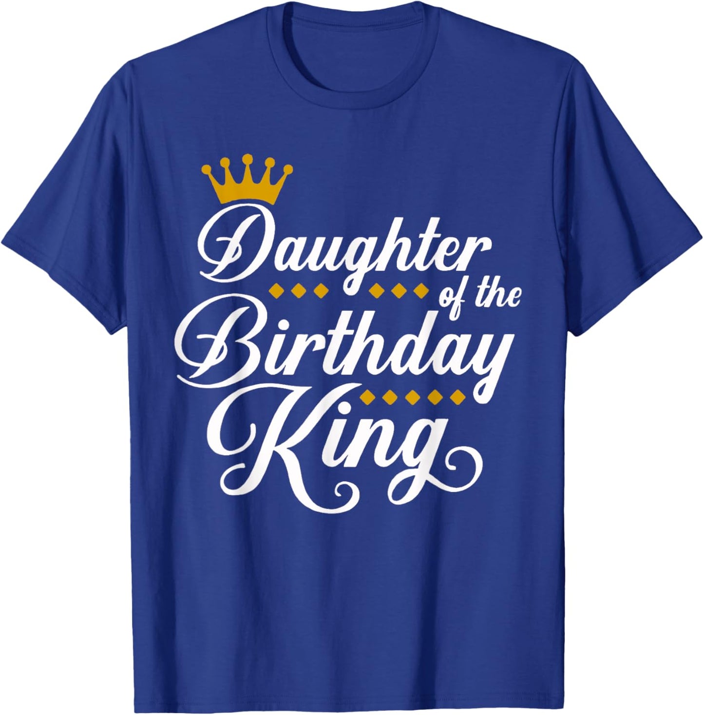 Daughter of the Birthday King Party Bday Celebration T-Shirt - T-Shirt | Royal