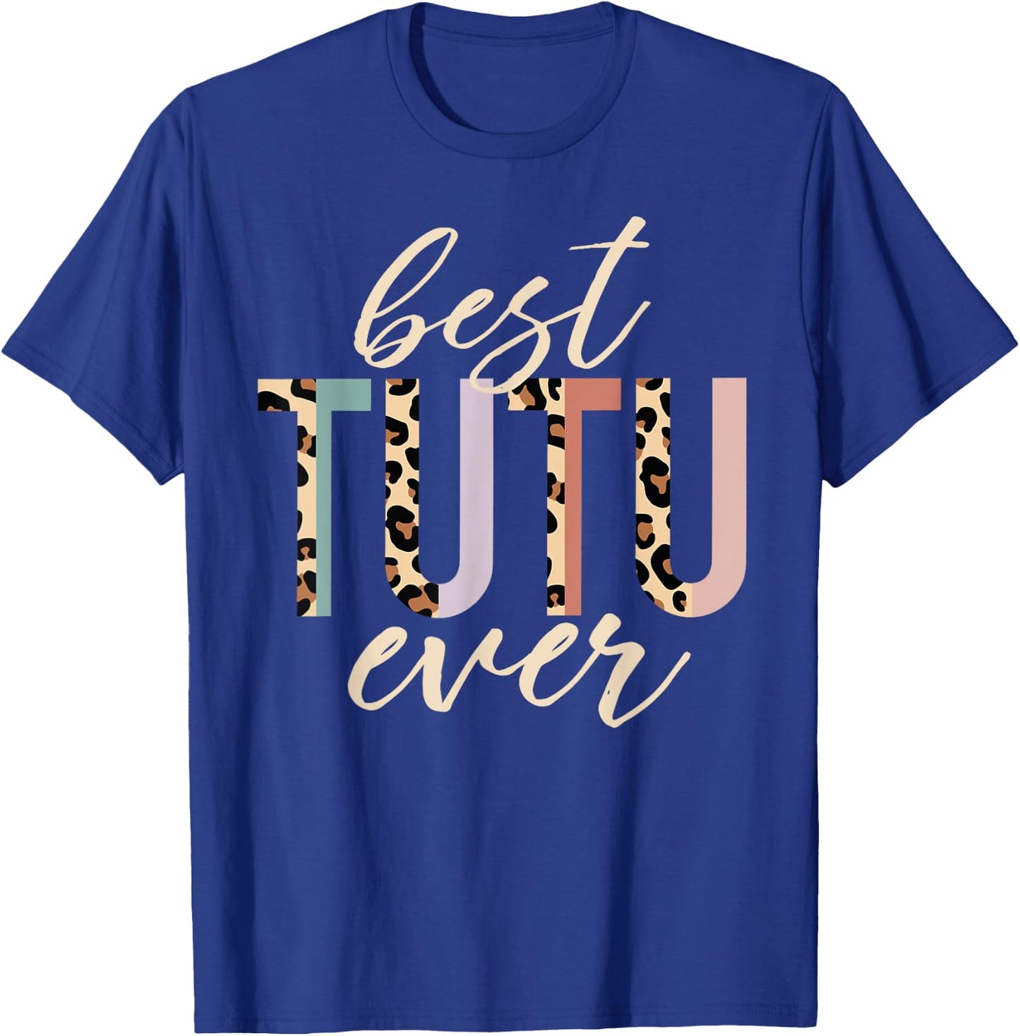 Best Tutu Ever Gifts Leopard Print Mother's Day T-Shirt - T-Shirt | Royal