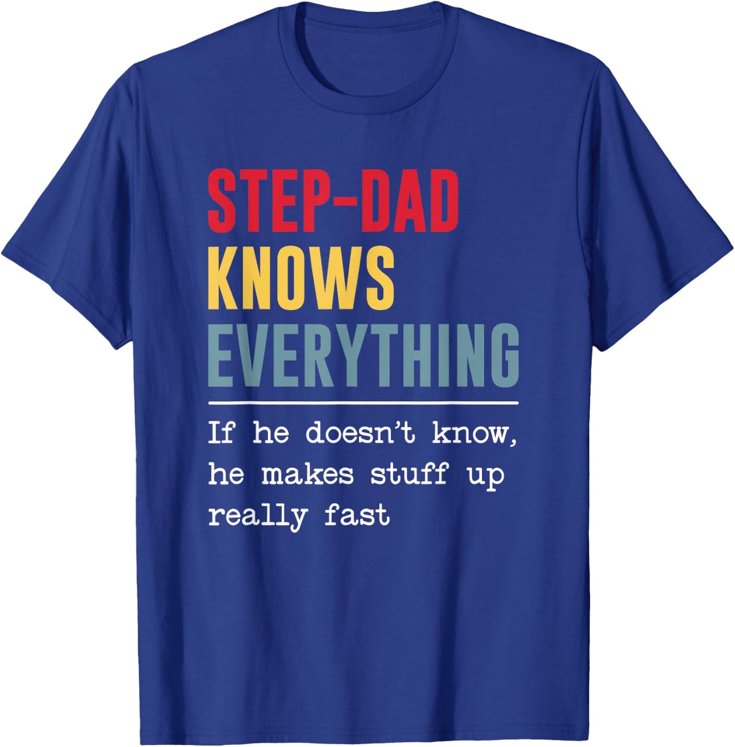 Step-dad Knows Everything Shirt Funny Father's Day T-Shirt - T-Shirt | Royal