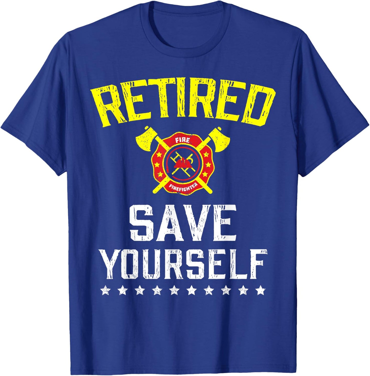 Retired Save Yourself Firefighter Funny Retirement T-Shirt - T-Shirt | Royal