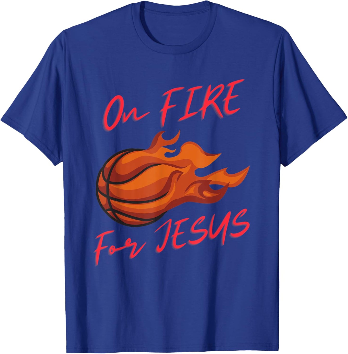 On Fire For Jesus Quote, Basketball Lovers, People Of Faith T-Shirt - T-Shirt | Royal