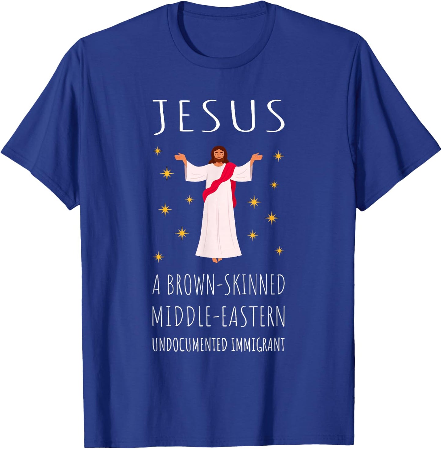 Jesus Brown-Skinned Middle-Eastern Undocumented Immigrant T-Shirt - T-Shirt | Royal