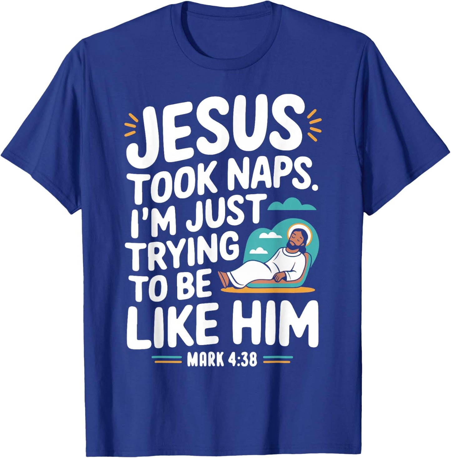 Jesus Took Naps. I'm Just Trying to Be Like Him Christian T-Shirt - T-Shirt | Royal