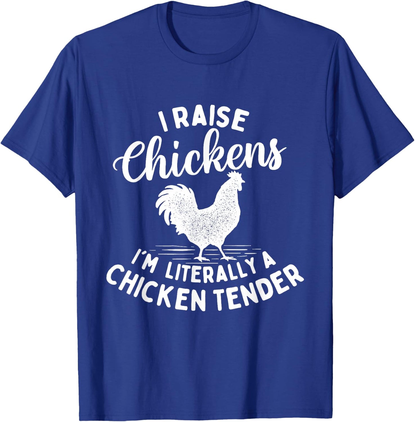 I Raise Chickens I'm Literally a Chicken Tender - Farming T-Shirt - T-Shirt | Royal